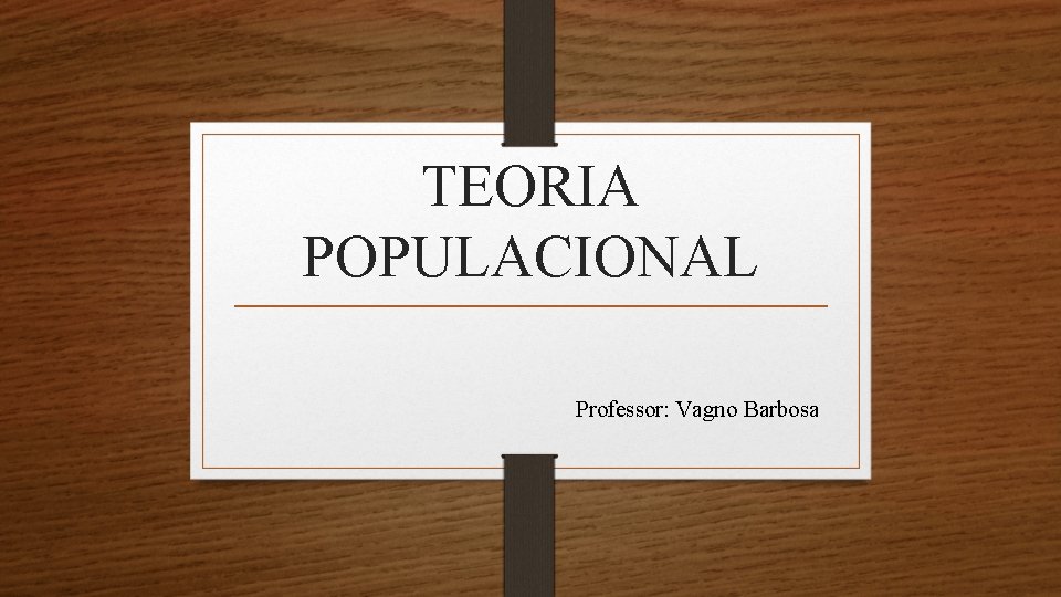 TEORIA POPULACIONAL Professor: Vagno Barbosa 