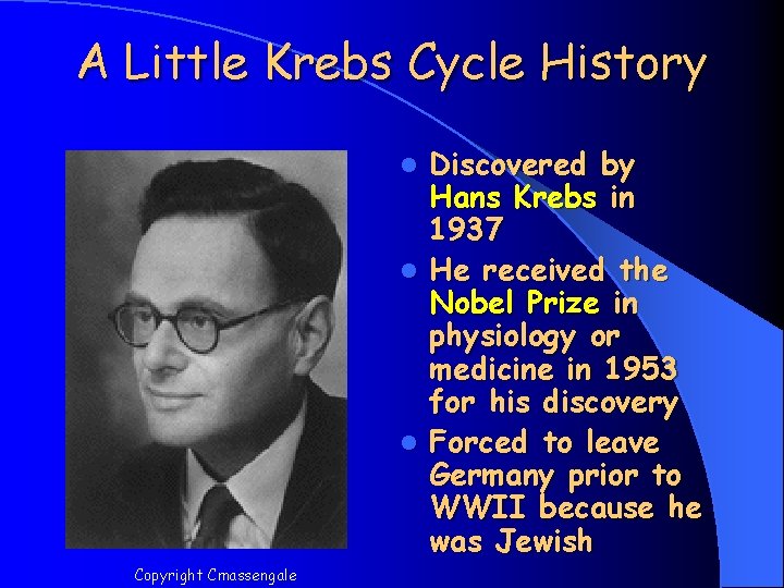 A Little Krebs Cycle History Discovered by Hans Krebs in 1937 l He received