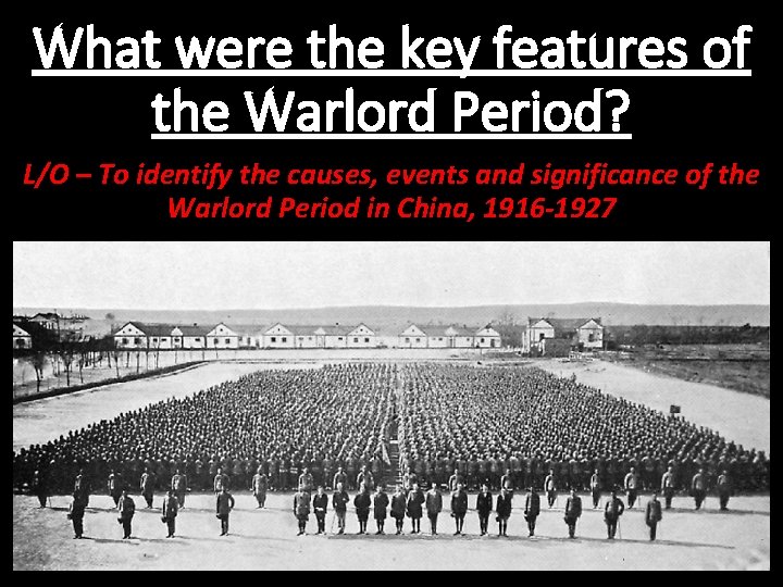 What were the key features of the Warlord Period? L/O – To identify the