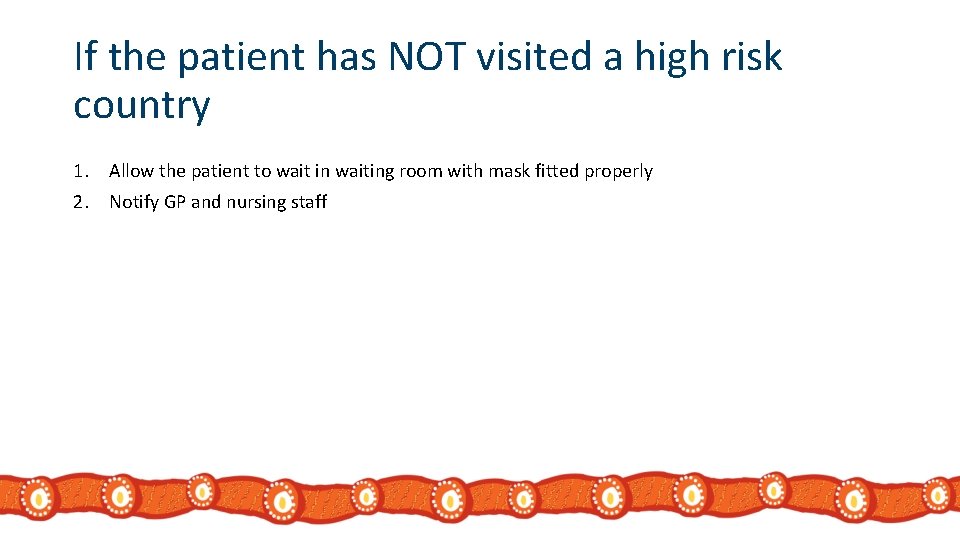 If the patient has NOT visited a high risk country 1. Allow the patient