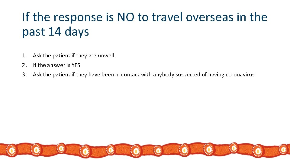 If the response is NO to travel overseas in the past 14 days 1.