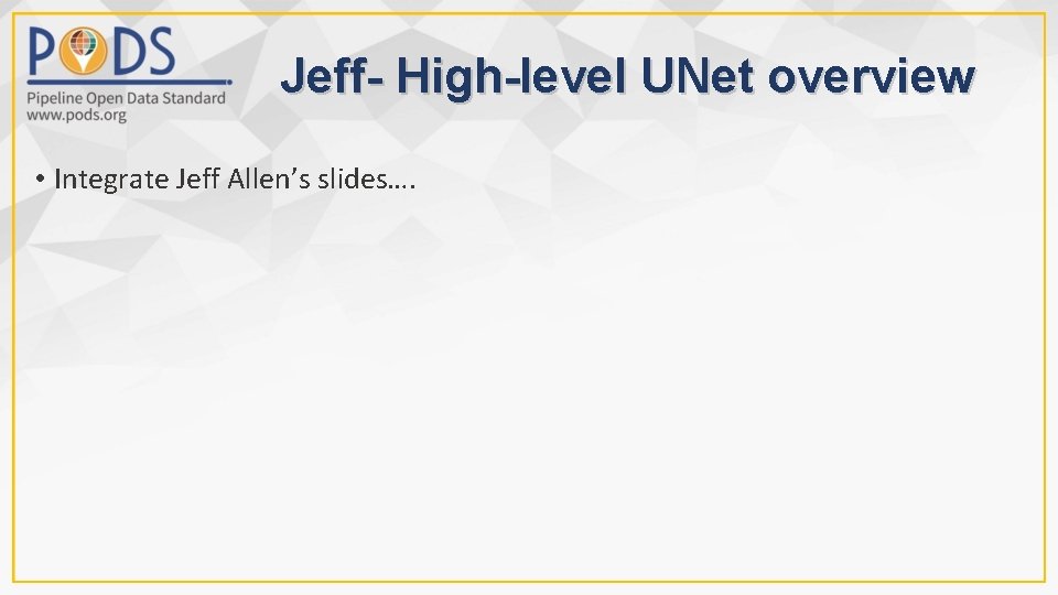 Jeff- High-level UNet overview • Integrate Jeff Allen’s slides…. 