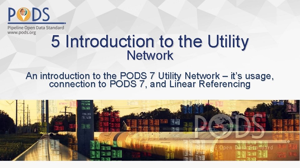 5 Introduction to the Utility Network An introduction to the PODS 7 Utility Network