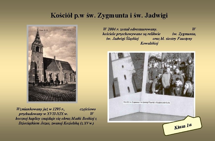 Kościół p. w św. Zygmunta i św. Jadwigi W 2004 r. został odrestaurowany. W
