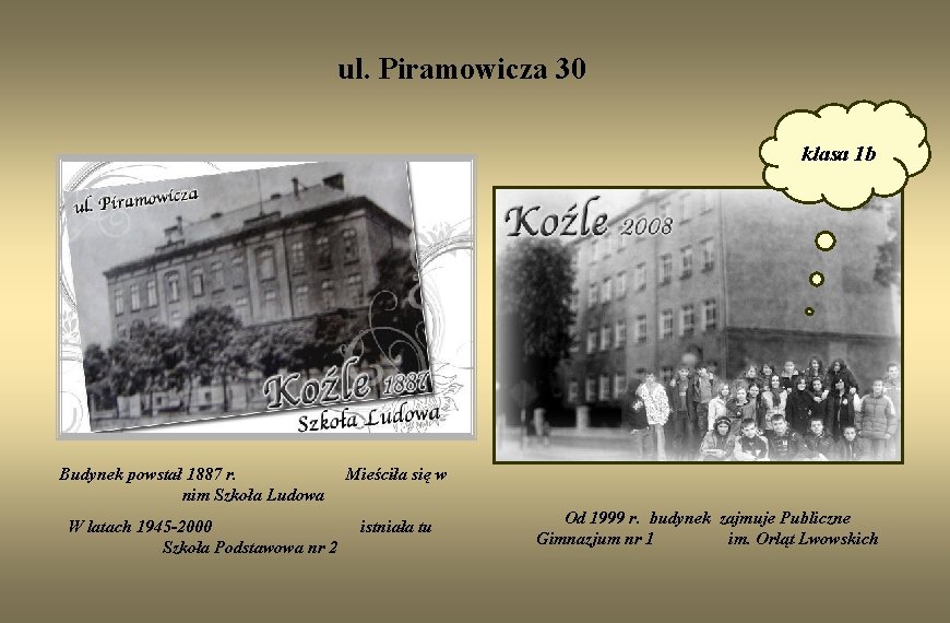 ul. Piramowicza 30 klasa 1 b Budynek powstał 1887 r. nim Szkoła Ludowa W