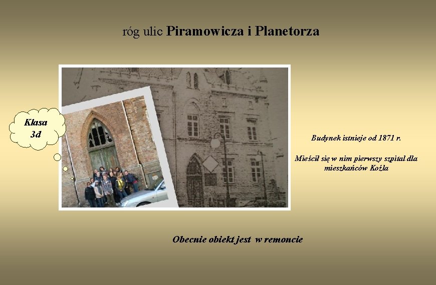 róg ulic Piramowicza i Planetorza Klasa 3 d Budynek istnieje od 1871 r. Mieścił