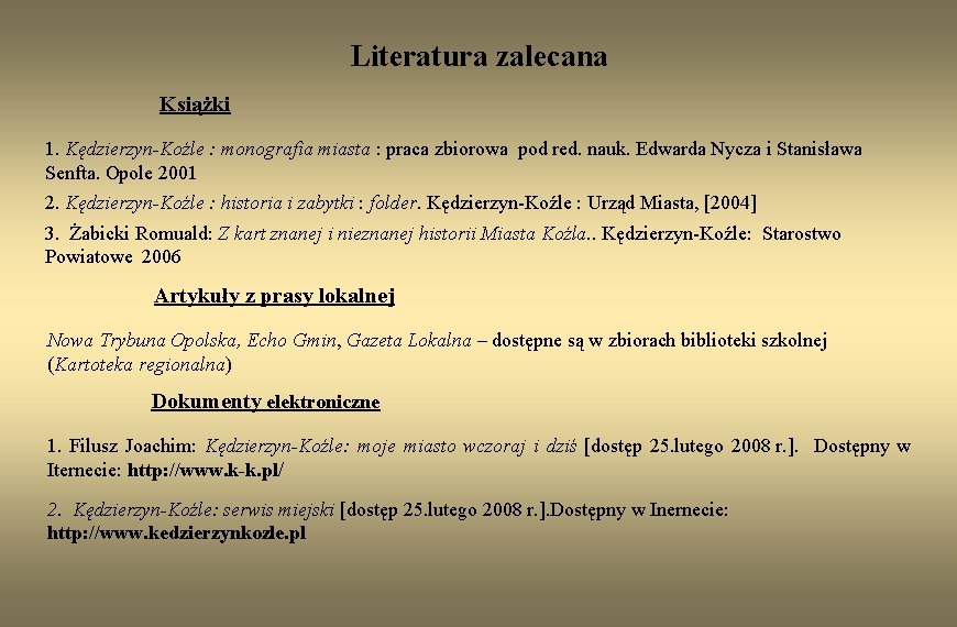 Literatura zalecana Książki 1. Kędzierzyn-Koźle : monografia miasta : praca zbiorowa pod red. nauk.