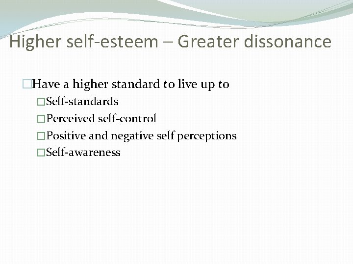 Higher self-esteem – Greater dissonance �Have a higher standard to live up to �Self-standards