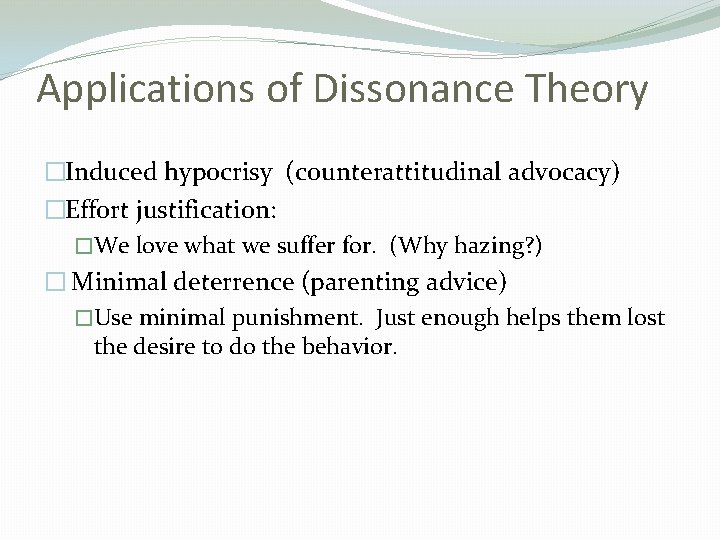 Applications of Dissonance Theory �Induced hypocrisy (counterattitudinal advocacy) �Effort justification: �We love what we