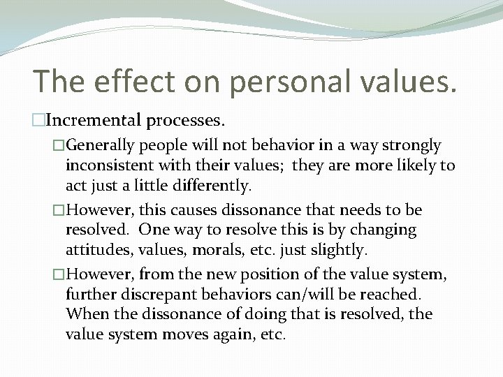 The effect on personal values. �Incremental processes. �Generally people will not behavior in a