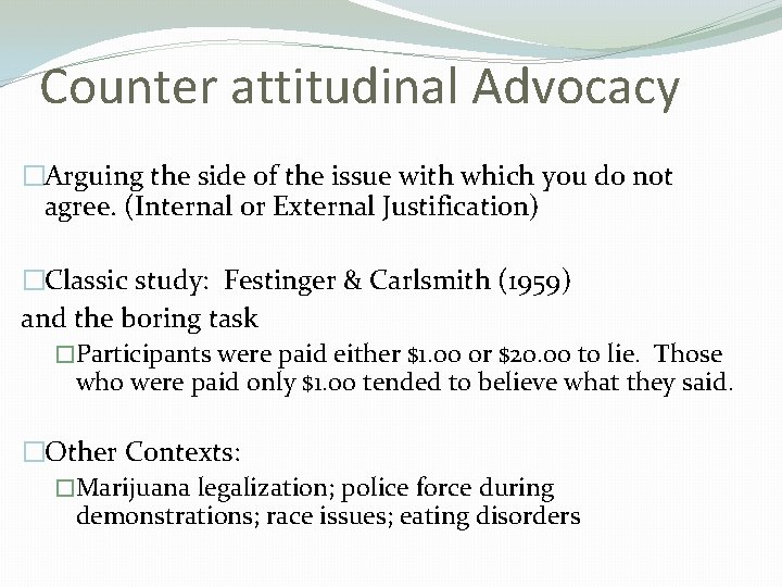 Counter attitudinal Advocacy �Arguing the side of the issue with which you do not