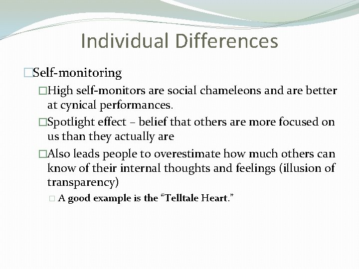 Individual Differences �Self-monitoring �High self-monitors are social chameleons and are better at cynical performances.