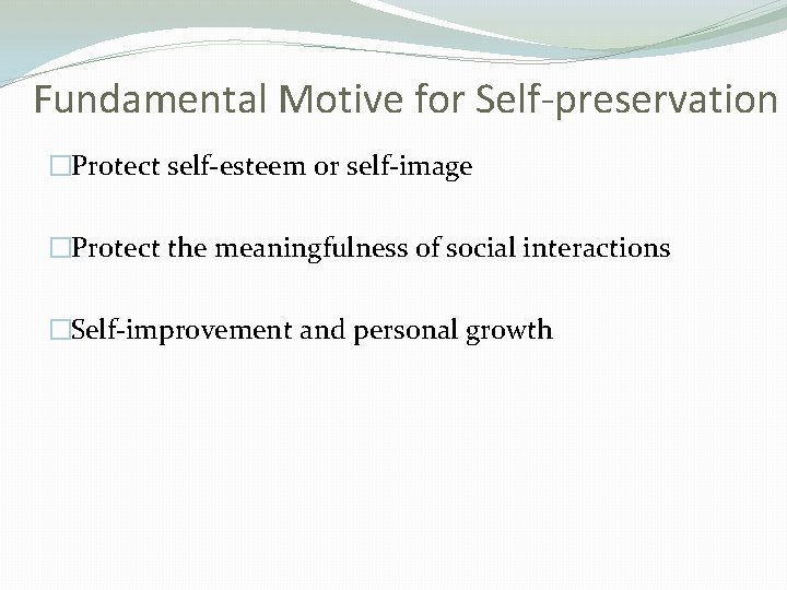 Fundamental Motive for Self-preservation �Protect self-esteem or self-image �Protect the meaningfulness of social interactions