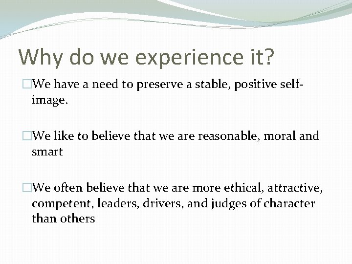 Why do we experience it? �We have a need to preserve a stable, positive