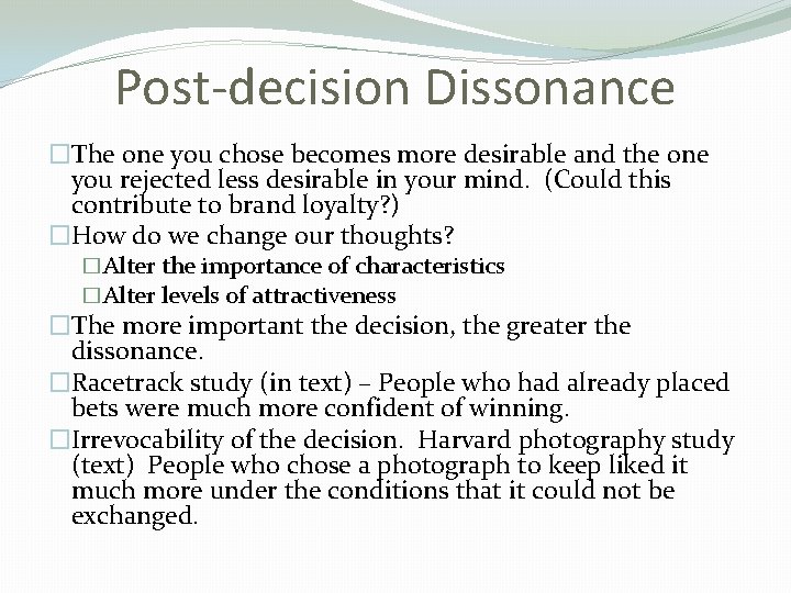 Post-decision Dissonance �The one you chose becomes more desirable and the one you rejected