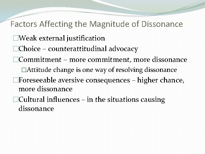 Factors Affecting the Magnitude of Dissonance �Weak external justification �Choice – counterattitudinal advocacy �Commitment