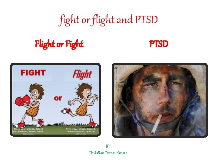 fight or flight and PTSD Flight or Fight PTSD BY Christian Persaudmata 