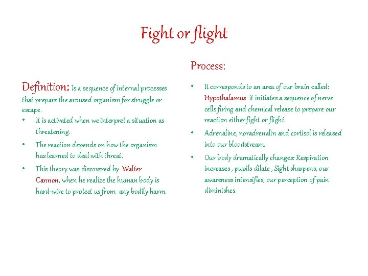 Fight or flight Process: Definition: Is a sequence of internal processes that prepare the