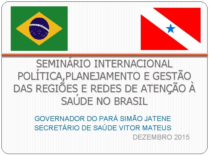 SEMINÁRIO INTERNACIONAL POLÍTICA, PLANEJAMENTO E GESTÃO DAS REGIÕES E REDES DE ATENÇÃO À SAÚDE