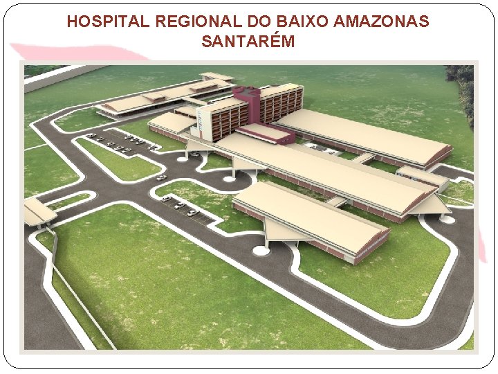 HOSPITAL REGIONAL DO BAIXO AMAZONAS SANTARÉM 