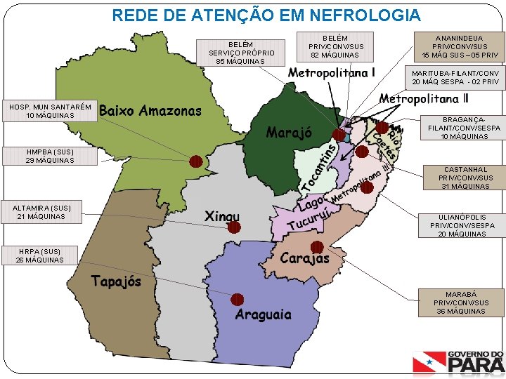 REDE DE ATENÇÃO EM NEFROLOGIA BELÉM SERVIÇO PRÓPRIO 85 MÁQUINAS BELÉM PRIV/CONV/SUS 82 MÁQUINAS