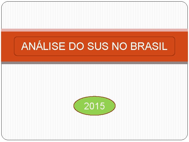 ANÁLISE DO SUS NO BRASIL 2015 