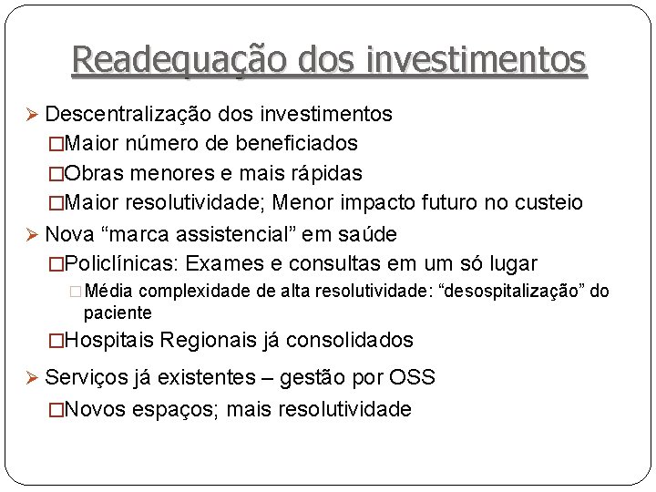 Readequação dos investimentos Ø Descentralização dos investimentos �Maior número de beneficiados �Obras menores e