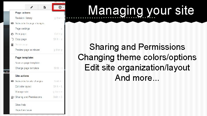 Managing your site Sharing and Permissions Changing theme colors/options Edit site organization/layout And more.