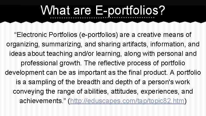 What are E-portfolios? “Electronic Portfolios (e-portfolios) are a creative means of organizing, summarizing, and