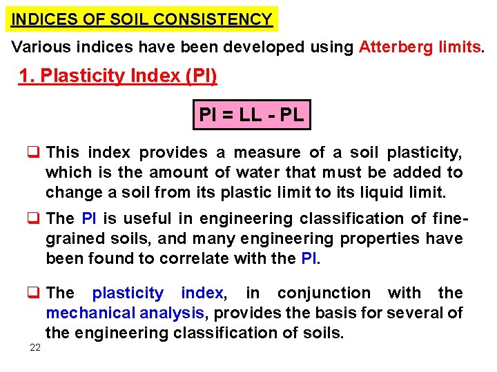 INDICES OF SOIL CONSISTENCY Various indices have been developed using Atterberg limits. 1. Plasticity