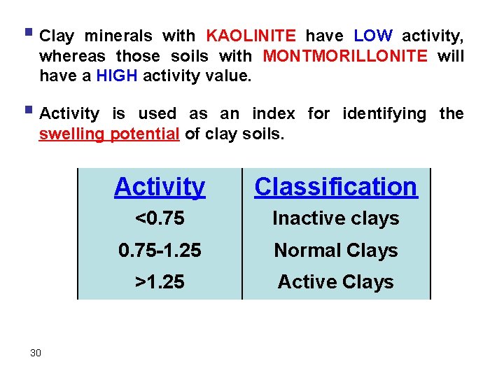 § Clay minerals with KAOLINITE have LOW activity, whereas those soils with MONTMORILLONITE will