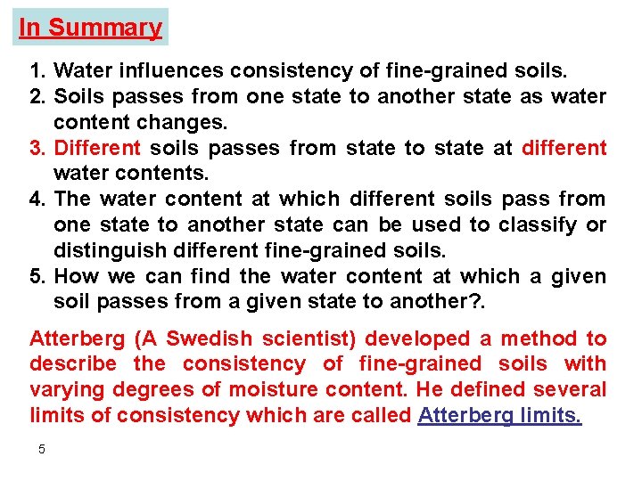 In Summary 1. Water influences consistency of fine-grained soils. 2. Soils passes from one