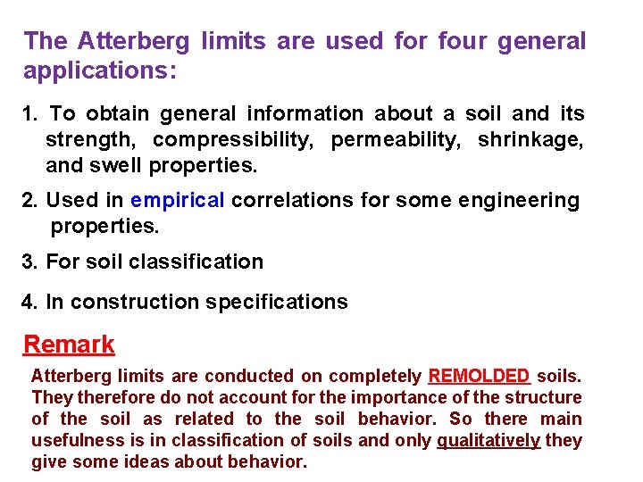 The Atterberg limits are used for four general applications: 1. To obtain general information