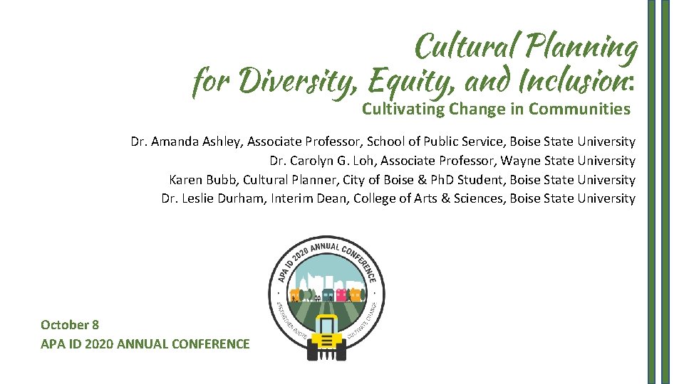 Cultural Planning for Diversity, Equity, and Inclusion: Cultivating Change in Communities Dr. Amanda Ashley,