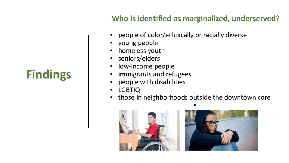 Who is identified as marginalized, underserved? Findings • • • people of color/ethnically or