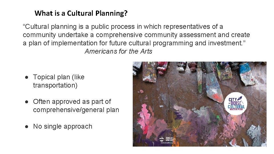 What is a Cultural Planning? “Cultural planning is a public process in which representatives