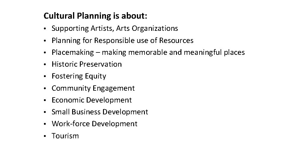 Cultural Planning is about: • Supporting Artists, Arts Organizations • Planning for Responsible use