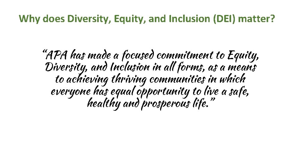 Why does Diversity, Equity, and Inclusion (DEI) matter? “APA has made a focused commitment