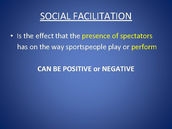 SOCIAL FACILITATION • Is the effect that the presence of spectators has on the