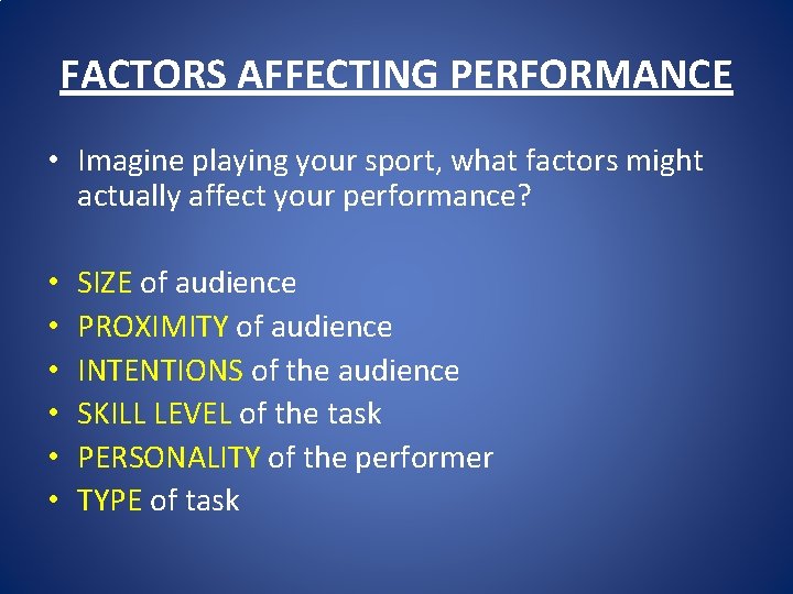 FACTORS AFFECTING PERFORMANCE • Imagine playing your sport, what factors might actually affect your