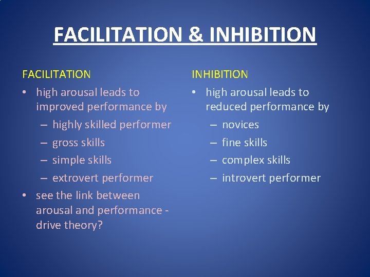 FACILITATION & INHIBITION FACILITATION • high arousal leads to improved performance by – highly