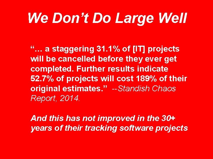 We Don’t Do Large Well “… a staggering 31. 1% of [IT] projects will