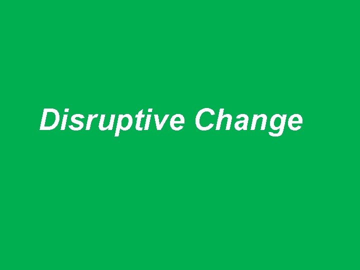 Disruptive Change 