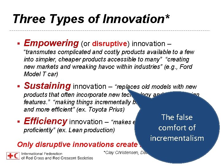 Three Types of Innovation* § Empowering (or disruptive) innovation – “transmutes complicated and costly