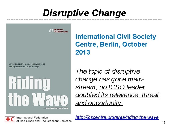 Disruptive Change International Civil Society Centre, Berlin, October 2013 The topic of disruptive change