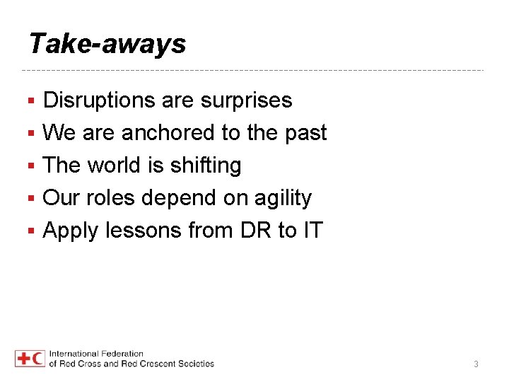 Take-aways Disruptions are surprises § We are anchored to the past § The world