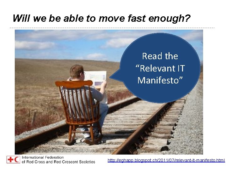 Will we be able to move fast enough? Read the “Relevant IT Manifesto” http: