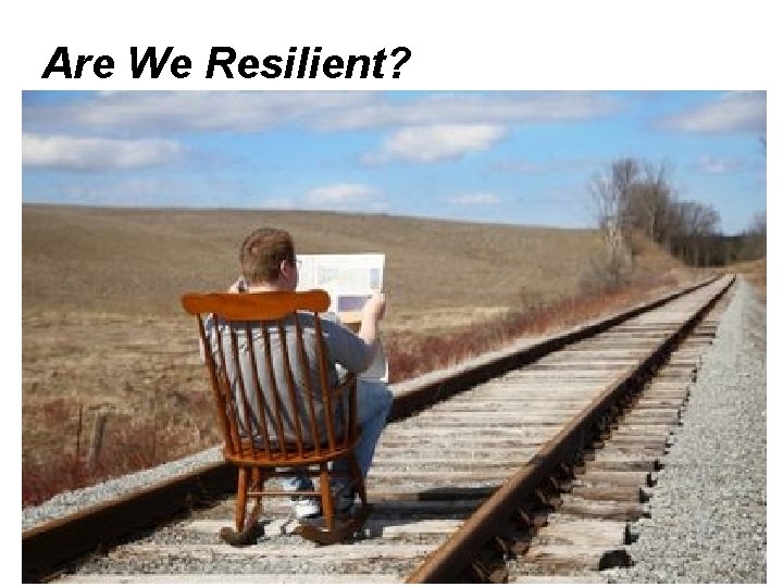 Are We Resilient? 