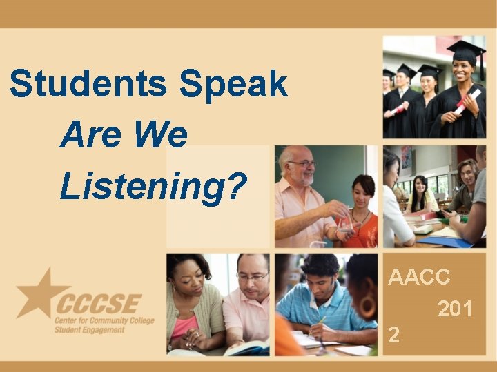 Students Speak Are We Listening? AACC 201 2 