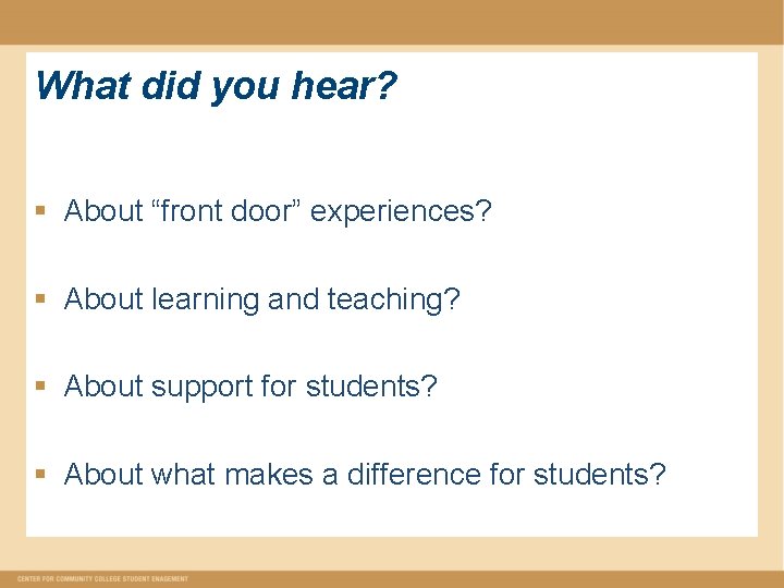 What did you hear? § About “front door” experiences? § About learning and teaching?